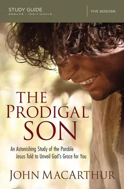 The Prodigal Son Study Guide: An Astonishing Study of the Parable Jesus Told to Unveil God's Grace for You - Paperback