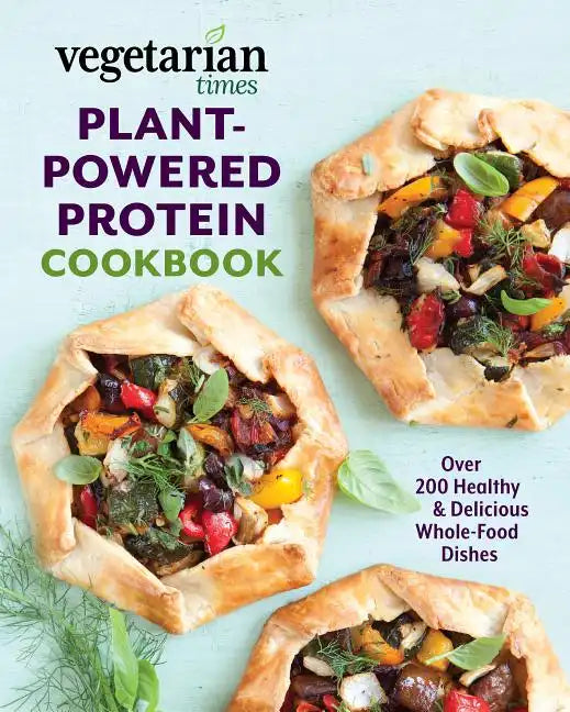 Vegetarian Times Plant-Powered Protein Cookbook: Over 200 Healthy & Delicious Whole-Food Dishes - Paperback