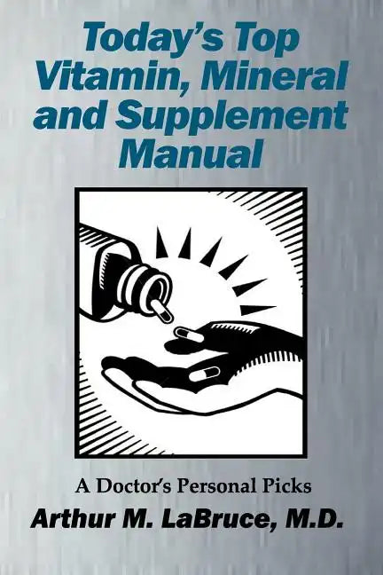 Today's Top Vitamin, Mineral and Supplement Manual: A Doctor's Personal Picks - Paperback