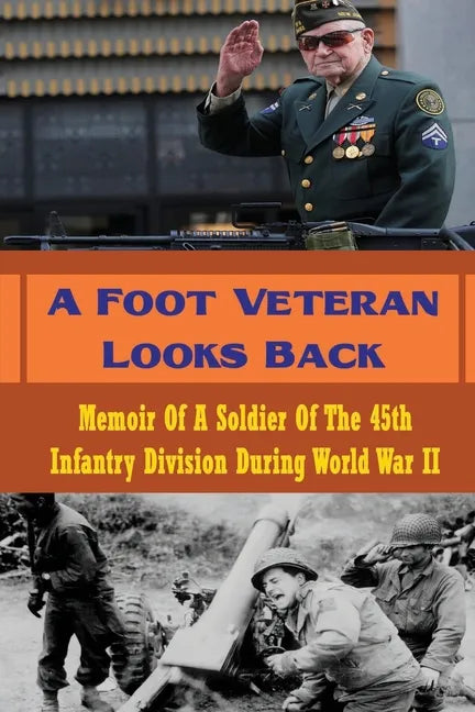 A Foot Veteran Looks Back: Memoir Of A Soldier Of The 45th Infantry Division During World War II - Paperback