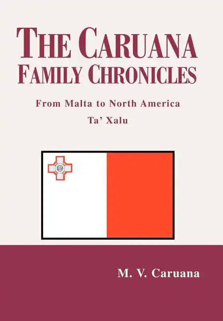 The Caruana Family Chronicles: From Malta to North America Ta' Xalu - Hardcover