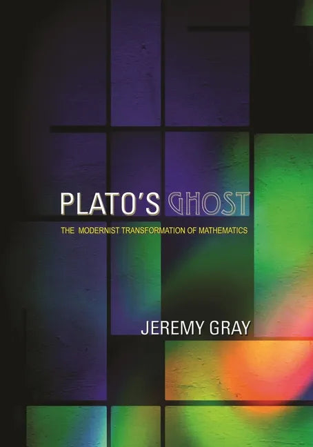 Plato's Ghost: The Modernist Transformation of Mathematics - Paperback