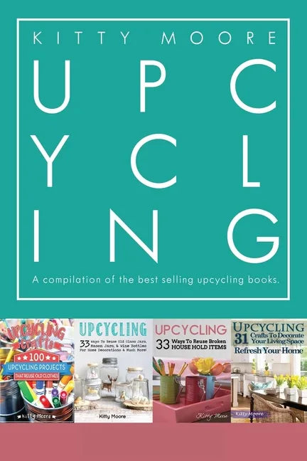 Upcycling Crafts Boxset Vol 1: The Top 4 Best Selling Upcycling Books With 197 Crafts! - Paperback