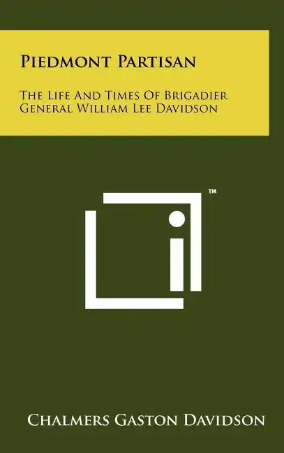 Piedmont Partisan: The Life And Times Of Brigadier General William Lee Davidson - Hardcover