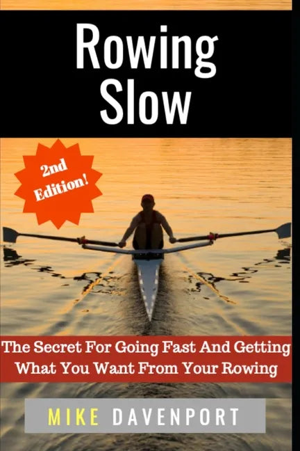 Rowing Slow: The Secret For Going Fast And Getting What You Want From Your Rowing - Paperback