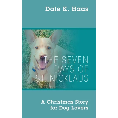 The Seven Days of St. Nicklaus: A Christmas Story for Dog Lovers - Paperback