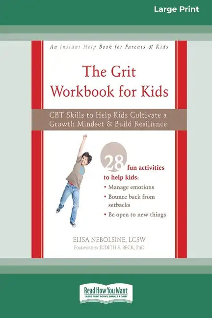 The Grit Workbook for Kids: CBT Skills to Help Kids Cultivate a Growth Mindset and Build Resilience [16pt Large Print Edition] - Paperback