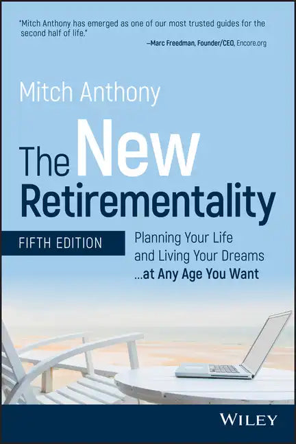 The New Retirementality: Planning Your Life and Living Your Dreams...at Any Age You Want - Paperback