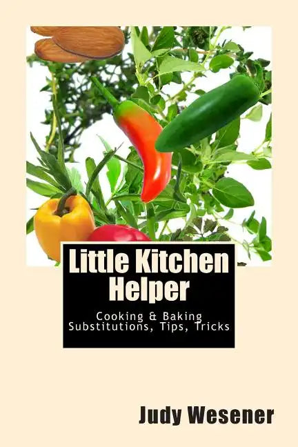Little Kitchen Helper: Cooking & Baking Substitutions, Tips, Tricks - Paperback