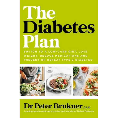 The Diabetes Plan: Switch to a Low-Carb Diet, Lose Weight, Reduce Medications and Prevent or Defeat Type 2 Diabetes - Paperback