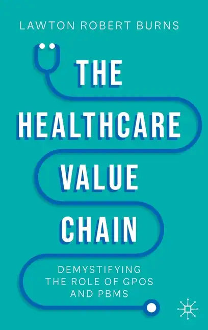 The Healthcare Value Chain: Demystifying the Role of Gpos and Pbms - Hardcover