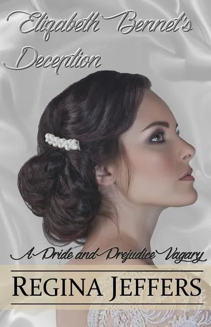 Elizabeth Bennet's Deception: A Pride and Prejudice Vagary - Paperback