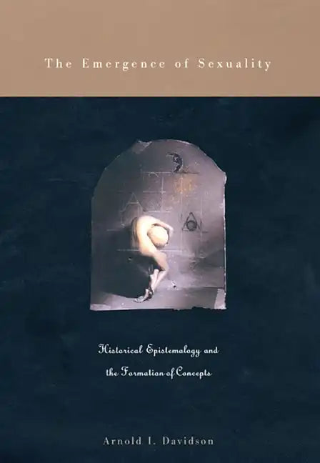 The Emergence of Sexuality: Historical Epistemology and the Formation of Concepts - Paperback