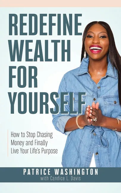 Redefine Wealth for Yourself: How to Stop Chasing Money and Finally Live Your Life's Purpose - Hardcover