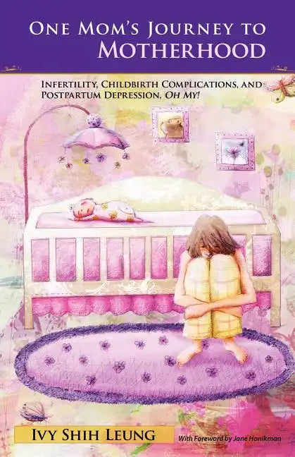 One Mom's Journey to Motherhood: Infertility, Childbirth Complications, and Postpartum Depression, "Oh My!" - Paperback
