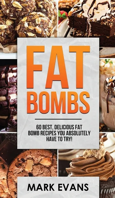 Fat Bombs: 60 Best, Delicious Fat Bomb Recipes You Absolutely Have to Try! (Volume 1) - Hardcover