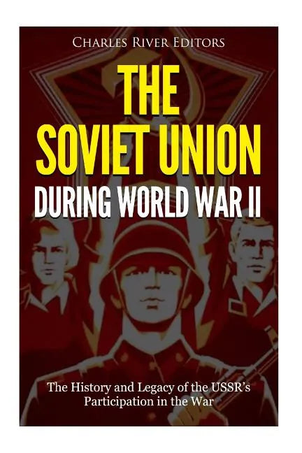 The Soviet Union during World War II: The History and Legacy of the USSR's Participation in the War - Paperback