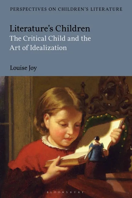 Literature's Children: The Critical Child and the Art of Idealization - Paperback