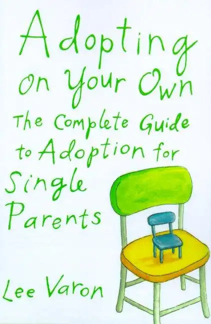 Adopting on Your Own: The Complete Guide to Adoption for Single Parents - Paperback