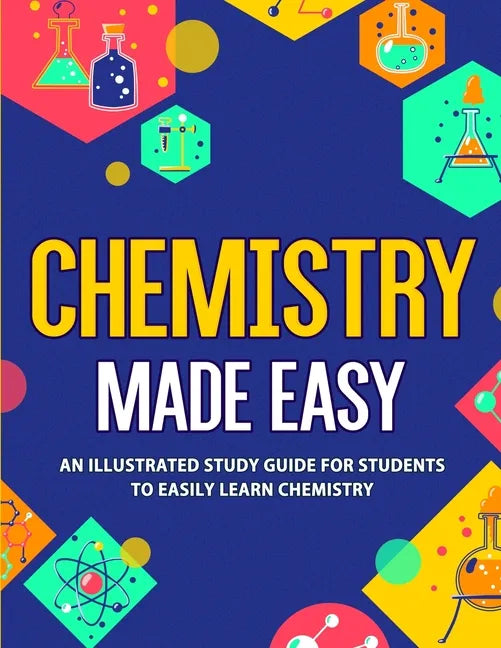 Chemistry Made Easy: An Illustrated Study Guide For Students To Easily Learn Chemistry - Paperback