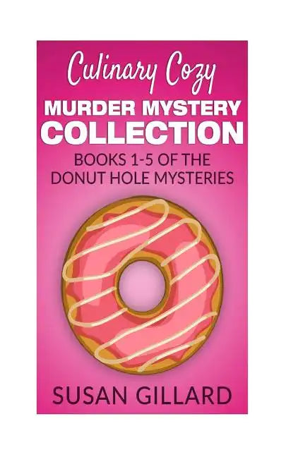Culinary Cozy Murder Mystery Collection - Books 1-5 of the Donut Hole Mysteries - Paperback
