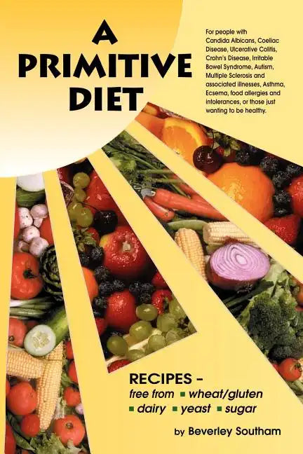 A Primitive Diet: A Book of Recipes Free from Wheat/Gluten, Dairy Products, Yeast and Sugar: For People with Candidiasis, Coeliac Diseas - Paperback