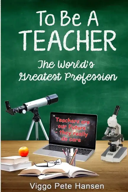 To Be A TEACHER: The World's Greatest Profession - Paperback