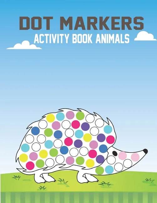 Dot Markers Activity Book Animals: Big Dots, Best For Dot Markers, Easy And Fun Learning Dot Markers Animals Coloring Activity Book For Kids Ages 1-3 - Paperback