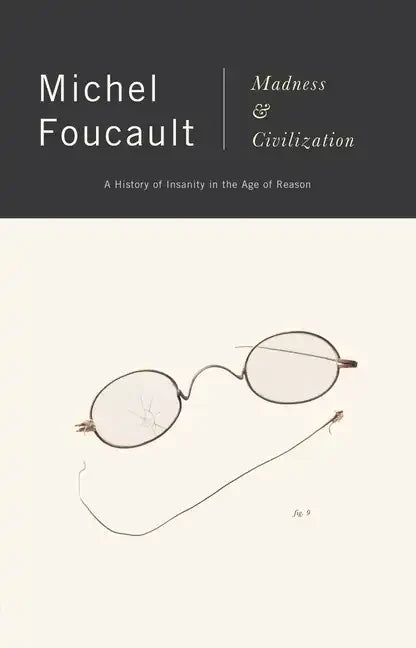 Madness and Civilization: A History of Insanity in the Age of Reason - Paperback