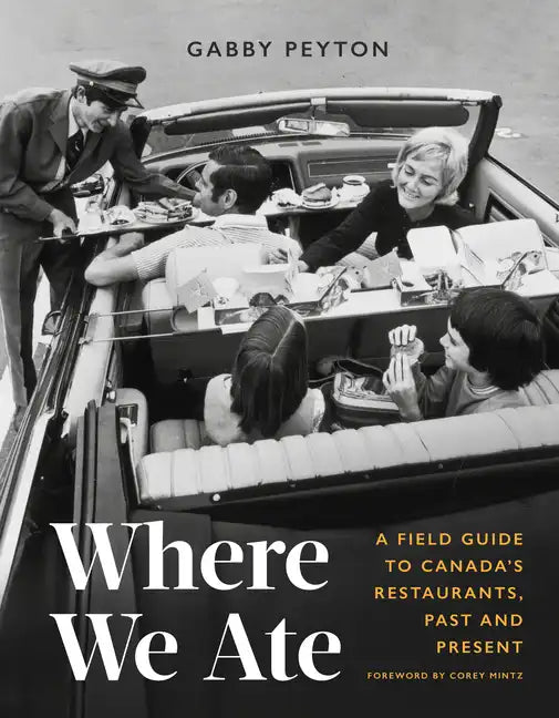 Where We Ate: A Field Guide to Canada's Restaurants, Past and Present - Hardcover