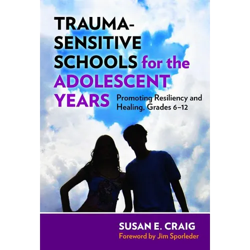 Trauma-Sensitive Schools for the Adolescent Years: Promoting Resiliency and Healing, Grades 6-12 - Paperback