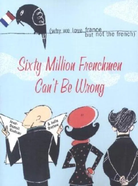 Sixty Million Frenchmen Can't Be Wrong: Why We Love France, But Not the French - Paperback