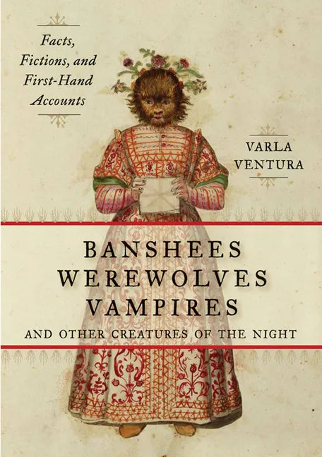 Banshees, Werewolves, Vampires, and Other Creatures of the Night: Facts, Fictions, and First-Hand Accounts - Paperback