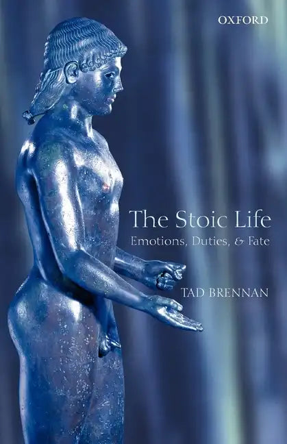 The Stoic Life: Emotions, Duties, and Fate - Paperback