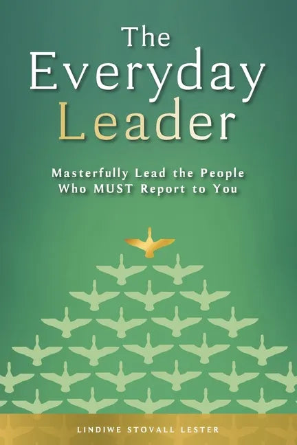 The Everyday Leader: Masterfully Lead the People Who Must Report to You - Paperback