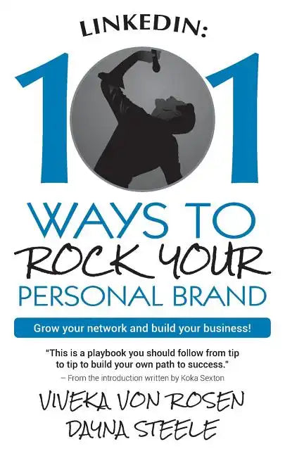 LinkedIn: 101 Ways To Rock Your Personal Brand: Grow your network and build your business! - Paperback