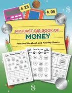 My First Big Book of Money Practice Workbook and Activity Sheets: Over 20 Fun Designs For Boys And Girls - Educational Worksheets - Paperback