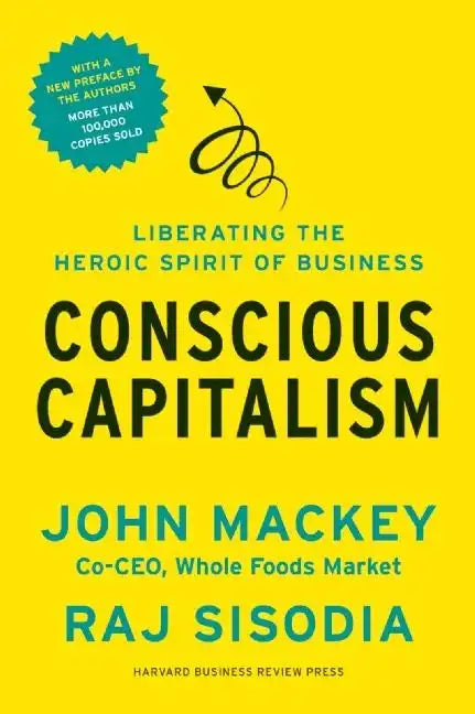 Conscious Capitalism: Liberating the Heroic Spirit of Business - Paperback