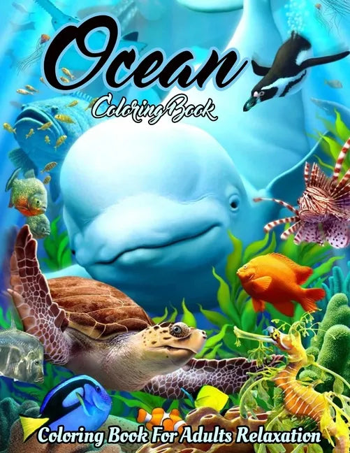 Ocean Coloring Book: An Adult Coloring Book Featuring Relaxing Ocean Scenes, Cute Tropical Fish, Creatures and Underwater Scenes (Coloring - Paperback