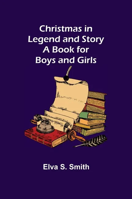 Christmas in Legend and Story A Book for Boys and Girls - Paperback