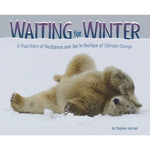 Waiting for Winter: A True Story of Resilience and Joy in the Face of Climate Change - Library Binding