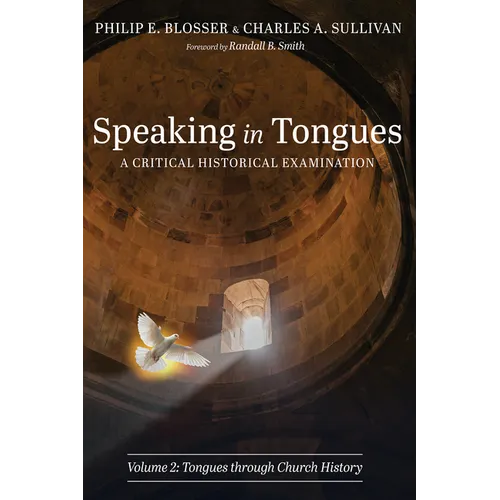 Speaking in Tongues: A Critical Historical Examination, Volume 2: Tongues Through Church History - Paperback