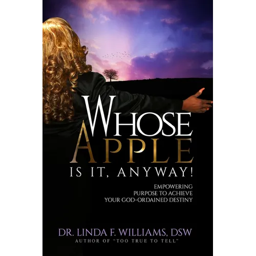 Whose Apple is it, Anyway! Empowering Purpose to Achieve Your God-Ordained Destiny - Paperback