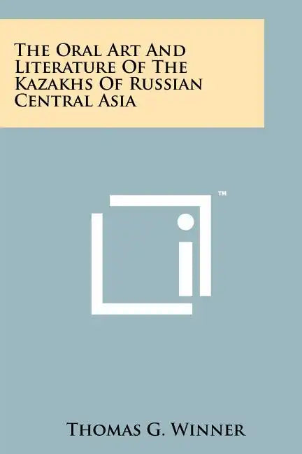 The Oral Art And Literature Of The Kazakhs Of Russian Central Asia - Paperback