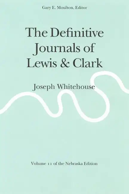 The Definitive Journals of Lewis and Clark, Vol 11: Joseph Whitehouse - Paperback