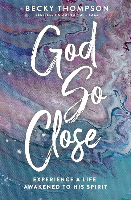 God So Close: Experience a Life Awakened to His Spirit - Paperback