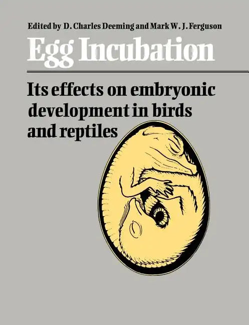 Egg Incubation: Its Effects on Embryonic Development in Birds and Reptiles - Paperback