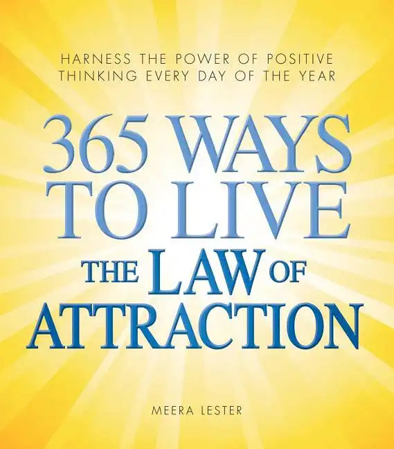 365 Ways to Live the Law of Attraction: Harness the Power of Positive Thinking Every Day of the Year - Paperback