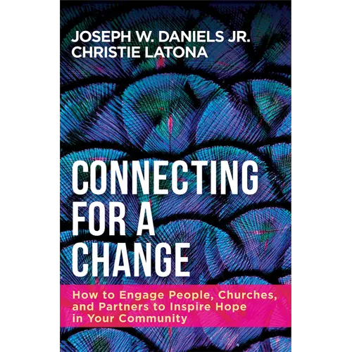 Connecting for a Change: How to Engage People, Churches, and Partners to Inspire Hope in Your Community - Paperback