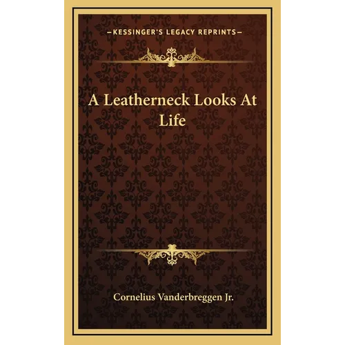 A Leatherneck Looks At Life - Hardcover